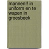 Mannen!! in uniform en te wapen in Groesbeek door G.G. Driessen