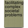 Facilitating complex societal problems door Euro Working Group 21 Methodology for Analysing Complex Societal Problems