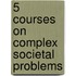 5 courses on complex societal problems