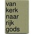 Van kerk naar Rijk Gods