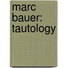 Marc Bauer: Tautology by M. Bauer