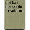 Get Lost! Der Coole Reisefuhrer door J. Pauker