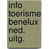 Info toerisme benelux ned. uitg. door Onbekend