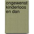 Ongewenst kinderloos en dan