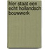 Hier staat een echt hollandsch bouwwerk