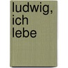 Ludwig, ich lebe by T. Pasing