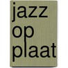 Jazz op plaat door Onbekend