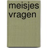 Meisjes vragen door van M. Keulen