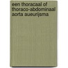 Een thoracaal of thoraco-abdominaal Aorta Aueurijsma door R. Heymen