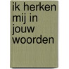 Ik herken mij in jouw woorden door R.B. Halbertsma