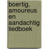 Boertig, amoureus en aandachtig liedboek by R. Bonte