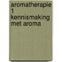 Aromatherapie 1 kennismaking met aroma