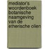 Mediator's woordenboek botanische naamgeving van de etherische olien