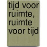 Tijd voor ruimte, ruimte voor tijd door S. Visser