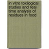In vitro toxilogical studies and real time analysis of residues in food door Onbekend