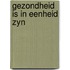 Gezondheid is in eenheid zyn