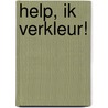 Help, ik verkleur! by Unknown