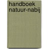 Handboek natuur-nabij by Unknown