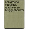 Een groene voorzitter, raadheer en bruggenbouwer by H.J. van der Windt