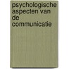Psychologische aspecten van de communicatie by H.J. Duijn
