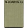 Spelling(s)regels by Vakgroep Nederlands