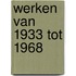 Werken van 1933 tot 1968