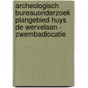 Archeologisch Bureauonderzoek Plangebied Huys de Wervelaan - Zwembadlocatie door O. Holthausen