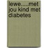 Lewe.....met jou kind met diabetes