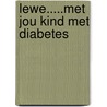 Lewe.....met jou kind met diabetes by J.H. De Jong