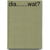 Dia.......wat? by J.H. De Jong