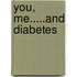 You, me.....and diabetes