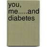 You, me.....and diabetes by J.H. De Jong