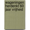 Wageningen herdenkt 60 jaar vrijheid door Onbekend