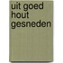 Uit goed hout gesneden