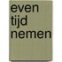 Even Tijd Nemen