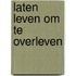 Laten leven om te overleven