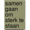 Samen gaan om sterk te staan door I.M. Mur-Veeman