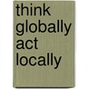 Think globally act locally door Schrader