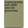 Implementatie kws 2000 door de provincies door Onbekend