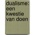 Dualisme: een kwestie van doen