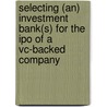 Selecting (an) investment bank(s) for the ipo of a vc-backed company door Onbekend