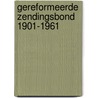 Gereformeerde zendingsbond 1901-1961 door Onbekend