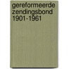 Gereformeerde zendingsbond 1901-1961 by Unknown