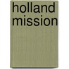 Holland Mission by Unknown