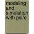 Modeling and simulation with psi/e