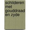 Schilderen met gouddraad en zyde door Saskia de Bodt