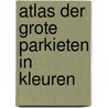 Atlas der grote parkieten in kleuren door Cor Bruyn