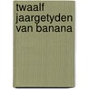 Twaalf jaargetyden van banana door Beckers