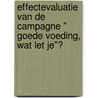 Effectevaluatie van de campagne " Goede voeding, wat let je"? door A.J. Hazebroek