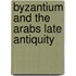 Byzantium and the Arabs Late Antiquity